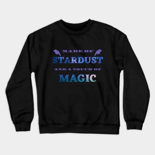 Made of stardust and a touch of magic Crewneck Sweatshirt